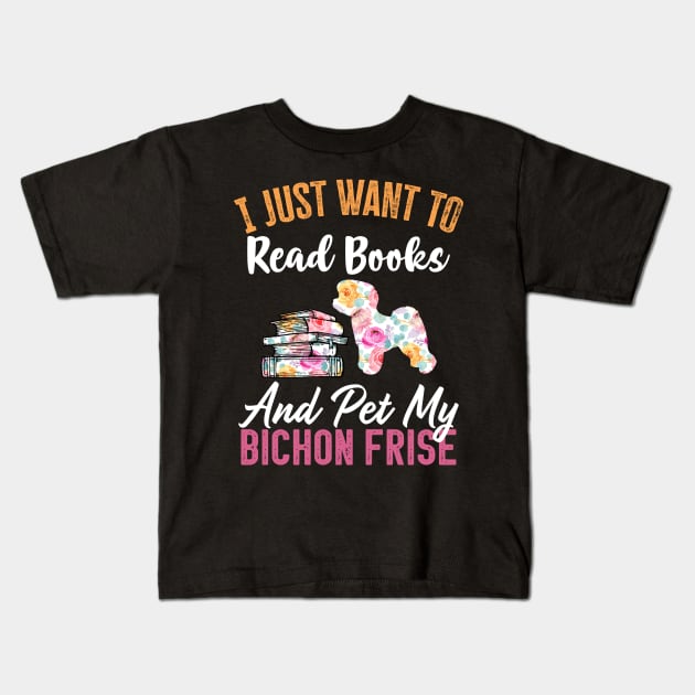 Funny Dog & Books Lovers Gift - I Just Want to Read Books and Pet My bichon frise Kids T-Shirt by TeePalma